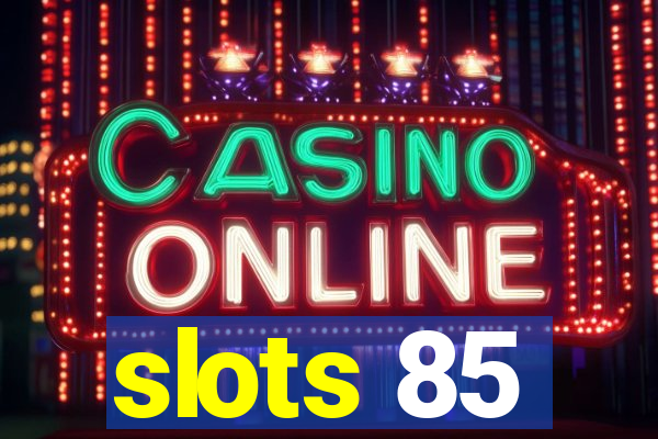 slots 85